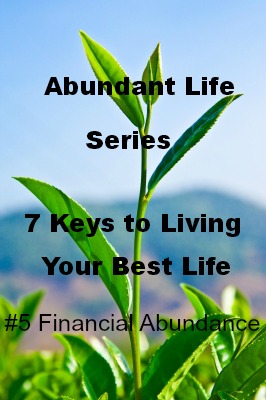 The Abundant Life – 7 Keys to Living Your Best Life #5 Financial Abundance