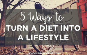5 Ways to Turn a Diet into a Lifestyle