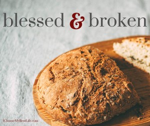 We can be both blessed and broken.