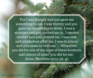 'Truly I tell you, whatever you did for one of the least of these brothers and sisters of mine, you did for me.’ Matthew 25:40