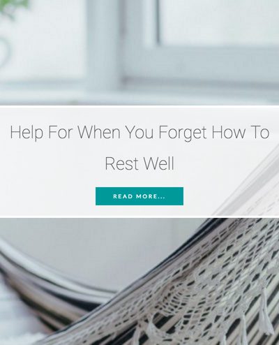 Help For When You Forget How To Rest Well