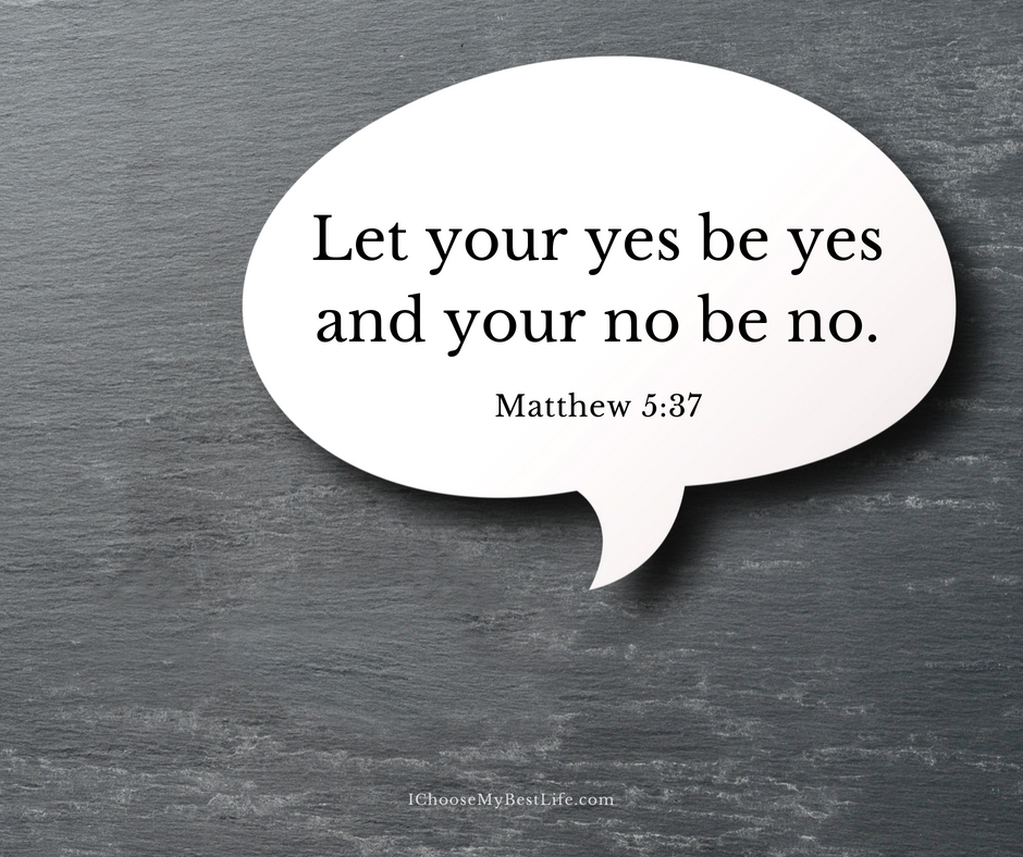 Let your yes be yes and your no be no.