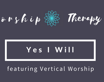 Worship Therapy: Yes I Will