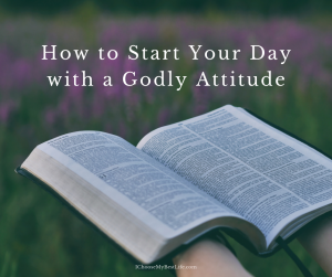 How to Start Your Day with a Godly Attitude