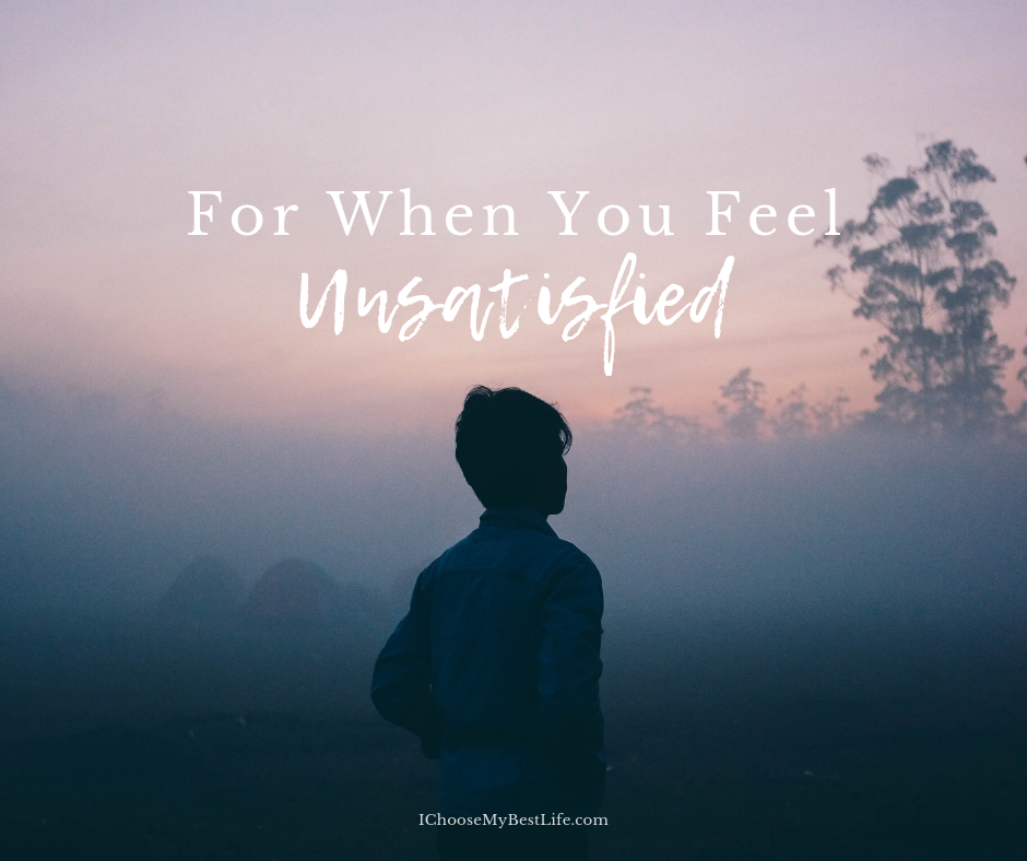 For When You Feel Unsatisfied