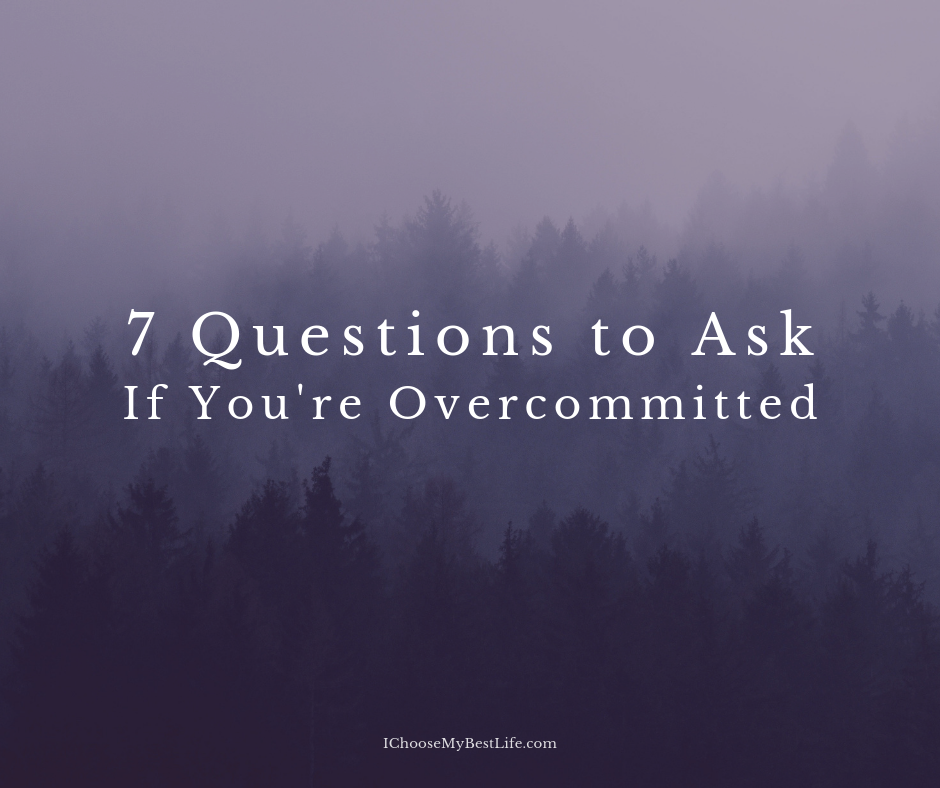 7 Questions to Ask If You're Overcommitted