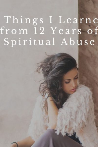 3 Things I Learned from 12 Years of Spiritual Abuse