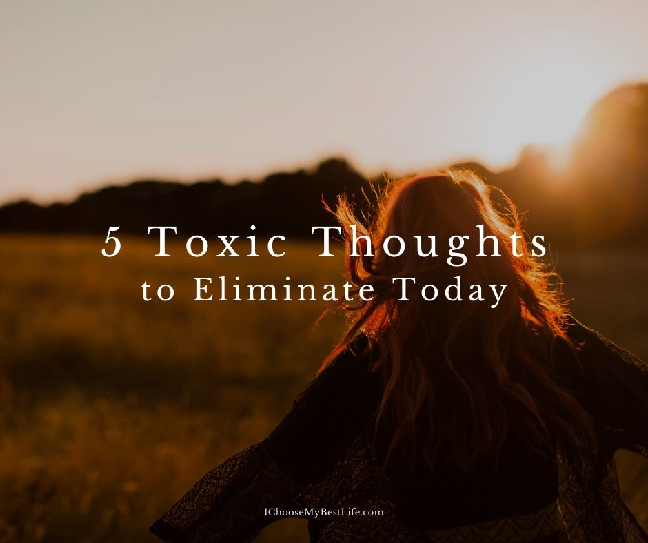 5 Toxic Thoughts to Eliminate Today