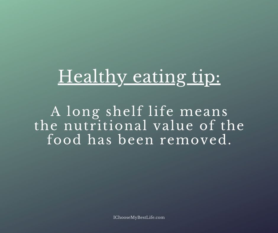 Healthy eating tip: A long shelf life means the nutritional value of the food has been removed.